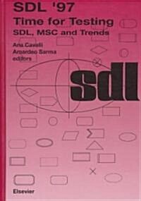 SDL 97: Time for Testing : SDL, MSC and Trends (Hardcover)