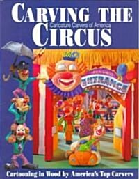 Carving the Caricature Carvers of America Circus: Cartooning in Wood by Americas Top Carvers (Paperback)