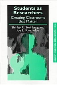 Students as Researchers : Creating Classrooms That Matter (Paperback)
