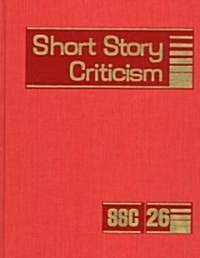 Short Story Criticism: Excerpts from Criticism of the Works of Short Fiction Writers (Hardcover)