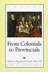 From Colonials to Provincials: American Thought and Culture 1680-1760 (Hardcover)
