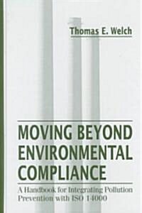 Moving Beyond Environmental Compliance: A Handbook for Integrating Pollution Prevention with ISO 14000 (Hardcover)