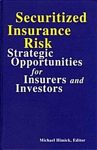 Securitized Insurance Risk: Strategic Opportunities for Insurers and Investors (Hardcover)