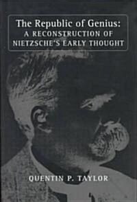 The Republic of Genius: A Reconstruction of Nietzsches Early Thought (Hardcover)