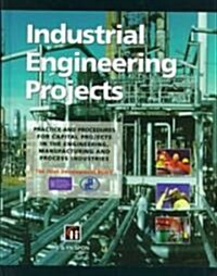Industrial Engineering Projects : Practice and procedures for capital projects in the engineering, manufacturing and process industries (Hardcover)