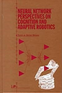 Neural Network Perspectives on Cognition and Adaptive Robotics (Hardcover)