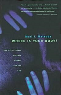 Where Is Your Body?: And Other Essays on Race, Gender, and the Law (Paperback)