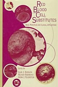 Red Blood Cell Substitutes: Basic Principles and Clinical Applications: Basic Principles and Clinical Applications (Hardcover)