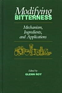 Modifying Bitterness: Mechanism, Ingredients, and Applications (Hardcover)