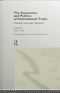 The Economics and Politics of International Trade : Freedom and Trade: Volume Two (Hardcover)