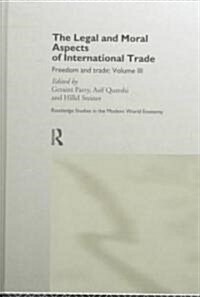 The Legal and Moral Aspects of International Trade : Freedom and Trade: Volume Three (Hardcover)