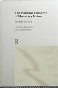 The Political Economy of Monetary Union : Towards the Euro (Hardcover)