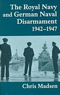 The Royal Navy and German Naval Disarmament 1942-1947 (Paperback)
