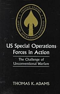 US Special Operations Forces in Action : The Challenge of Unconventional Warfare (Hardcover)