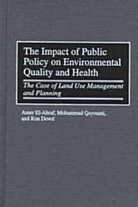 The Impact of Public Policy on Environmental Quality and Health: The Case of Land Use Management and Planning (Hardcover)