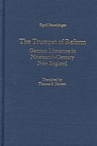 The Trumpet of Reform: German Literature in Nineteenth-Century New England (Hardcover)