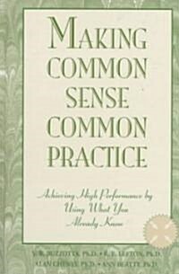 Making Common Sense Common Practice: Achieving High Performance Using What You Already Know (Hardcover)