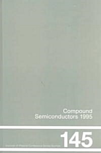 Compound Semiconductors 1995, Proceedings of the Twenty-Second INT  Symposium on Compound Semiconductors held in Cheju Island, Korea, 28 August-2 Sept (Hardcover)