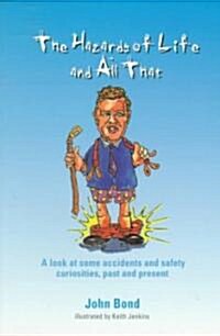 The Hazards of Life and All That : A look at some accidents and safety curiosities, past and present, Third Edition (Paperback)