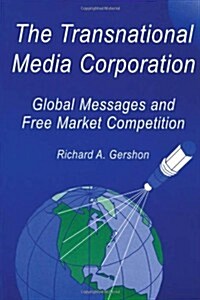 The Transnational Media Corporation: Global Messages and Free Market Competition (Hardcover)
