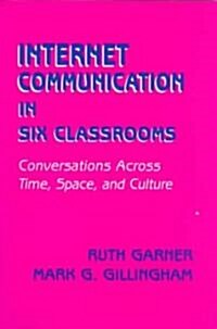 Internet Communication in Six Classrooms: Conversations Across Time, Space, and Culture (Paperback)