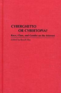 Cyberghetto or cybertopia?: race, class, and gender on the Internet