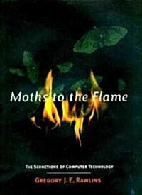 Moths to the Flame: The Seductions of Computer Technology (Paperback, Revised)