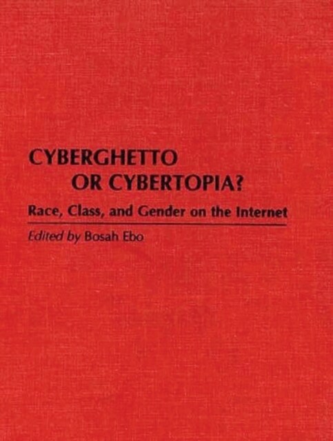 Cyberghetto or Cybertopia?: Race, Class, and Gender on the Internet (Hardcover)