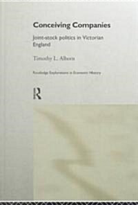 Conceiving Companies : Joint Stock Politics in Victorian England (Hardcover)