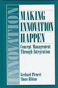 Making Innovation Happen: Concept Management Through Integration (Hardcover)