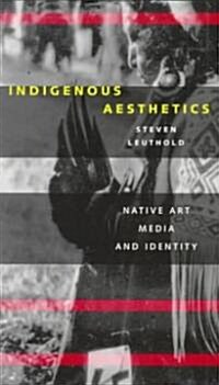 Indigenous Aesthetics: Native Art, Media, and Identity (Paperback)