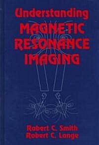 Understanding Magnetic Resonance Imaging (Hardcover)