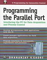 Programming the Parallel Port: Interfacing the PC for Data Acquisition and Process Control (Paperback)
