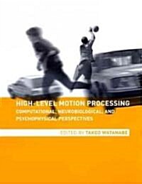 High-Level Motion Processing: Computational, Neurobiological, and Psychophysical Perspectives (Hardcover)