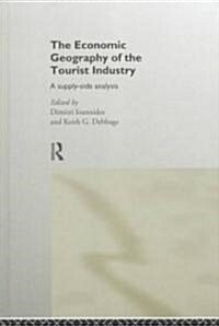 The Economic Geography of the Tourist Industry : A Supply-side Analysis (Hardcover)