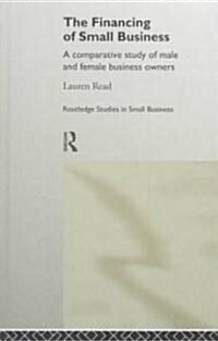 The Financing of Small Business : A Comparative Study of Male and Female Small Business Owners (Hardcover)