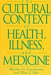 The Cultural Context of Health, Illness, and Medicine (Paperback)
