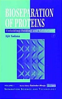 Bioseparations of Proteins: Unfolding/Folding and Validations Volume 1 (Hardcover)