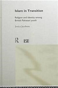 Islam in Transition : Religion and Identity Among British Pakistani Youth (Hardcover)