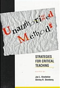 Unauthorized Methods : Strategies for Critical Teaching (Paperback)