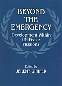 Beyond the Emergency : Development Within UN Peace Missions (Paperback)