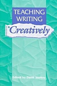 Teaching Writing Creatively (Paperback)