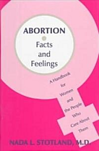 Abortion: Facts and Feelings-A Handbook for Women and the People Who Care about Them (Hardcover)