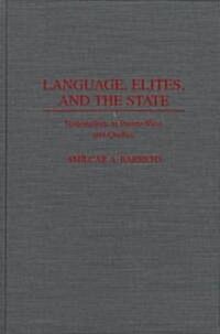 Language, Elites, and the State: Nationalism in Puerto Rico and Quebec (Hardcover)
