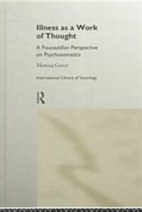 Illness as a Work of Thought : A Foucauldian Perspective on Psychosomatics (Hardcover)