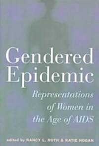Gendered Epidemic : Representations of Women in the Age of AIDS (Paperback)