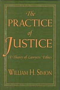 The Practice of Justice: A Theory of Lawyers Ethics (Hardcover)