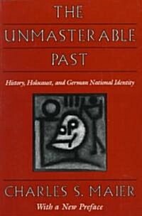 The Unmasterable Past: History, Holocaust, and German National Identity, with a New Preface (Paperback, Revised)