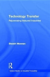 Technology Transfer: Rejuvenating Matured Industries (Hardcover)