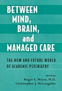 [중고] Between Mind, Brain, and Managed Care: The Now and Future World of Academic Psychiatry (Paperback)